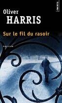 Couverture du livre « Sur le fil du rasoir » de Oliver Harris aux éditions Points