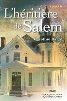 Couverture du livre « L'héritière de Salem » de Caroline Barre aux éditions Les Éditions Québec-livres