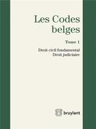 Couverture du livre « Les codes belges t.1 ; droit civil fondamental, droit judiciaire » de  aux éditions Bruylant