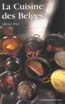 Couverture du livre « La cuisine des belges » de Olivier Frey aux éditions Renaissance Du Livre