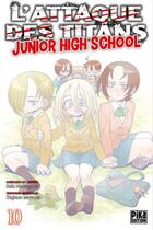 Couverture du livre « L'attaque des titans - junior high school Tome 10 » de Hajime Isayama et Saki Nakagawa aux éditions Pika