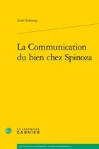 Couverture du livre « La communication du bien chez Spinoza » de Ariel Suhamy aux éditions Classiques Garnier