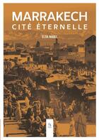 Couverture du livre « Marrakech, cité éternelle » de Elsa Nagel aux éditions Editions Sutton