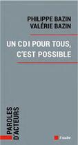 Couverture du livre « Un CDI pour tous, c'est possible » de Philippe Bazin et Valerie Bazin aux éditions Editions De L'aube