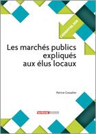 Couverture du livre « L'ESSENTIEL SUR T.175 ; les marchés publics expliqués aux élus locaux » de Patrice Cossalter aux éditions Territorial