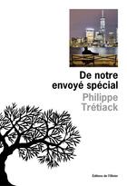 Couverture du livre « De notre envoyé spécial » de Philippe Tretiack aux éditions Olivier (l')