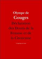 Couverture du livre « Déclaration des droits de la femme et de la citoyenne » de Olympe De Gouges aux éditions La Republique Des Lettres