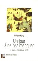 Couverture du livre « Un jour à ne pas manquer et autres contes de Noël » de Helene Kung aux éditions Labor Et Fides