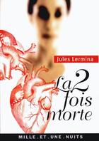 Couverture du livre « La 2 fois morte » de Jules Lermina aux éditions Mille Et Une Nuits