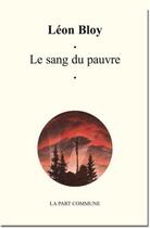 Couverture du livre « Sang Du Pauvre (Le) » de Leon Bloy aux éditions La Part Commune