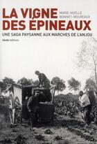 Couverture du livre « La vigne des épineux ; une saga paysanne aux marches de l'Anjou » de Marie-Noelle Bonnet Moureaux aux éditions Geste