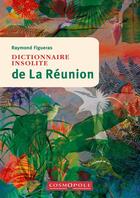 Couverture du livre « Dictionnaire insolite de la Réunion » de Raymond Figueras aux éditions Cosmopole