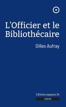 Couverture du livre « L'officier et le bibliothécaire » de Gilles Aufray aux éditions Espaces 34