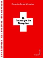 Couverture du livre « Le fromage de Gruyère » de Francoise Barbin-Lecrevisse aux éditions Les Quatre Chemins