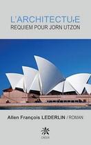 Couverture du livre « L'architecture requiem pour Jorn Utzon » de Allen-François Lederlin aux éditions Creer