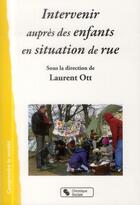 Couverture du livre « Intervenir auprès d'enfants en situation de rue » de Laurent Ott aux éditions Chronique Sociale