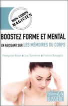 Couverture du livre « Boostez forme et mental en agissant sur les mémoires du corps » de Francis Bourgois et Luc Tonnerre et Francoise Brion aux éditions Bussiere