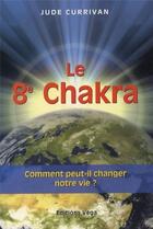 Couverture du livre « Le 8e Chakra ; comment peut-il changer notre vie ? » de Jude Currivan aux éditions Vega