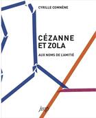 Couverture du livre « Cézanne et Zola ; aux noms de l'amitié » de Cyrille Comnene aux éditions Nouvelles Editions Place