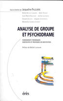 Couverture du livre « Analyse de groupe et psychodrame ; fondements théoriques dispositifs et pratiques en institution » de Jacqueline Falguiere aux éditions Eres