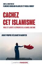 Couverture du livre « Cachez cet islamisme : voile et laïcité à l'épreuve de la cancel culture » de Florence Bergeaud-Blackler et Pascal Hubert aux éditions La Boite A Pandore