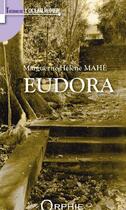 Couverture du livre « Eudora » de Marguerite-Helene Mahe aux éditions Orphie