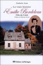 Couverture du livre « La vraie histoire d'Emilie Bordeleau, fille de Caleb » de Nathalie Jean aux éditions De Mortagne