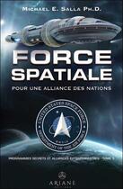 Couverture du livre « Force spatiale pour une alliance des nations - programmes spatiaux secrets et alliances extraterrest » de Michael E. Salla aux éditions Ariane