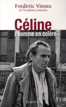 Couverture du livre « Céline ; l'homme en colère » de Frederic Vitoux aux éditions Ecriture