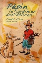 Couverture du livre « Pépin, le jardinier des délices » de Chantal D' Ersu et Julien Autran aux éditions Grandvaux