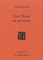 Couverture du livre « Être clown en 99 leçons » de Fabrice Hadjadj aux éditions La Bibliotheque