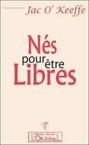 Couverture du livre « Nés pour être libres » de Jac O'Keeffe aux éditions L'originel Charles Antoni