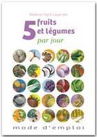 Couverture du livre « 5 fruits et légumes par jour ; mode d'emploi » de Beatrice Vigot-Lagandre aux éditions Le Sureau