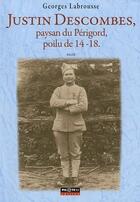 Couverture du livre « Justin Descombes, paysan du Périgord, poilu de 14-18 » de Georges Labrousse aux éditions Pilote 24