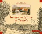 Couverture du livre « Images des églises du Toulois » de Michel Hachet aux éditions Gerard Louis
