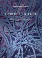 Couverture du livre « Cyberstructure ; l'Internet, un espace politique » de Stephane Bortzmeyer aux éditions C&f Editions