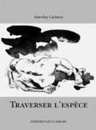 Couverture du livre « Traverser l'espece » de Lachance Jean-Guy aux éditions Le Sabord