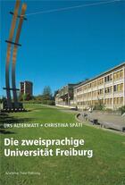 Couverture du livre « Die zweisprachige universitat freiburg » de Altermatt/Spati aux éditions Academic Press Fribourg