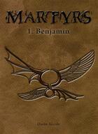 Couverture du livre « Martyrs t.1 ; Benjamin » de Dario Alcide aux éditions Farence Corp
