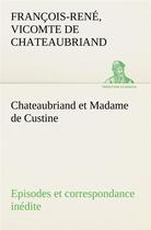 Couverture du livre « Chateaubriand et madame de custine episodes et correspondance inedite » de Chateaubriand V-R. aux éditions Tredition