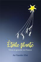 Couverture du livre « Etoile filante - vivre et grandir en france » de Vander Elst An aux éditions Librinova