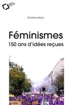 Couverture du livre « Féminismes : 150 ans d'idées reçues (2e édition) » de Christine Bard aux éditions Le Cavalier Bleu