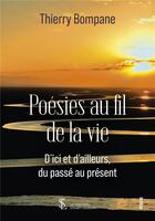 Couverture du livre « Poesies au fil de la vie ; d ici et d ailleurs, du passe au present » de Bompane Thierry aux éditions Sydney Laurent