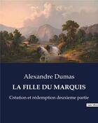 Couverture du livre « LA FILLE DU MARQUIS : Création et rédemption deuxieme partie » de Alexandre Dumas aux éditions Culturea