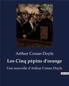 Couverture du livre « Les Cinq pépins d'orange : Une nouvelle d'Arthur Conan Doyle » de Arthur Conan Doyle aux éditions Culturea