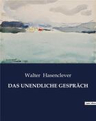 Couverture du livre « DAS UNENDLICHE GESPRÄCH » de Hasenclever Walter aux éditions Culturea