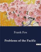 Couverture du livre « Problems of the Pacific » de Frank Fox aux éditions Culturea