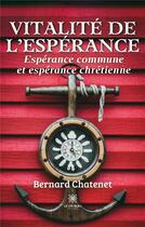 Couverture du livre « Vitalité de l'espérance : Espérance commune et espérance chrétienne » de Chatenet Bernard aux éditions Le Lys Bleu