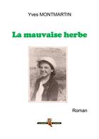 Couverture du livre « La mauvaise herbe » de Yves Montmartin aux éditions Yves Montmartin