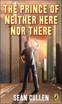 Couverture du livre « The Prince of Neither Here Nor There » de Cullen Sean aux éditions Penguin Group Us